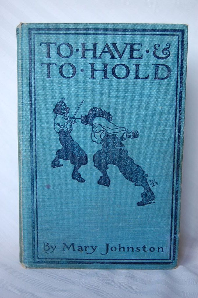 To Have And To Hold: Mary Johnston, 1st Edition 1900 To Have And To Hold: Mary Johnston, 1st Edition 1900
