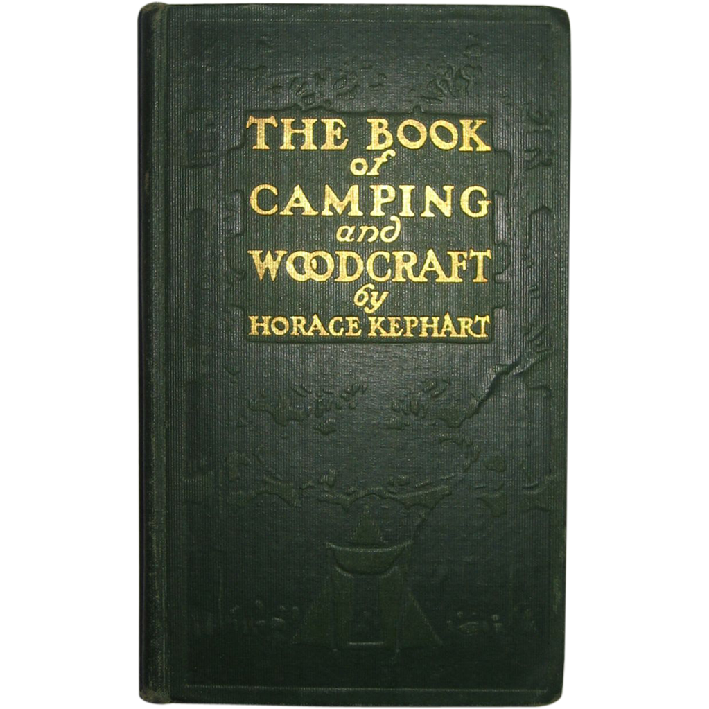 The Book of The Book of Camping and Woodcraft by Horace Kephart, First