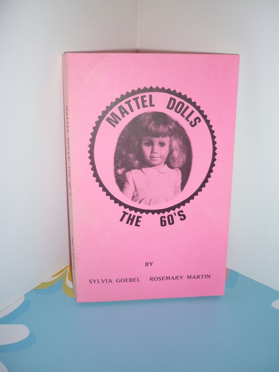 Mattel Dolls of the 60's Book- Sylvia Goebel and Rosemary Martin Mattel Dolls of the 60's Book- Sylvia Goebel and Rosemary Martin