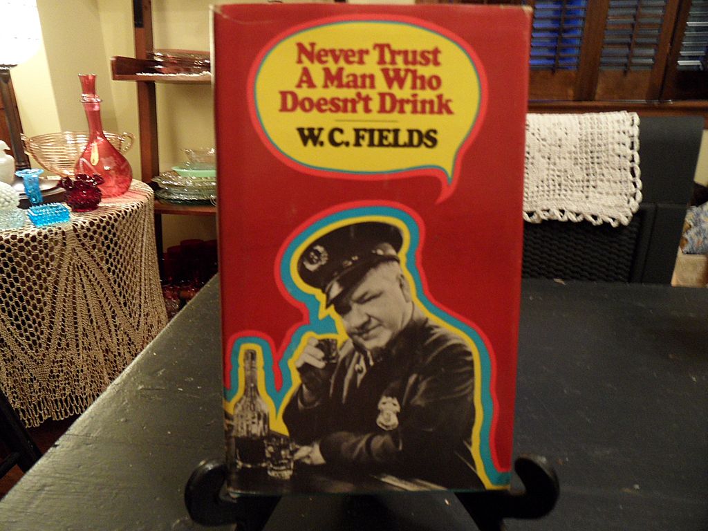 Vintage - "Never Trust a Man Who Doesn't Drink", W.C. Fields, 1971 Vintage - "Never Trust a Man Who Doesn't Drink", W.C. Fields, 1971