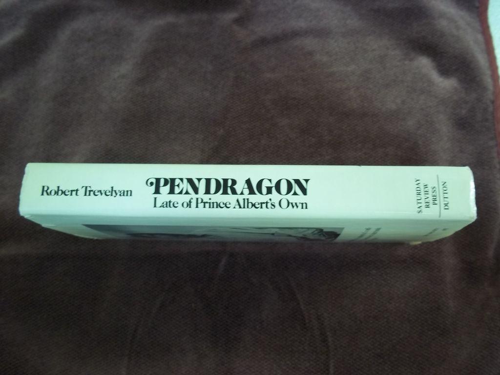 Pendragon: Late of Prince Albert's Own, Robert Trevelyan, Saturday Review Press, 1975 Pendragon: Late of Prince Albert's Own, Robert Trevelyan, Saturday Review Press, 1975