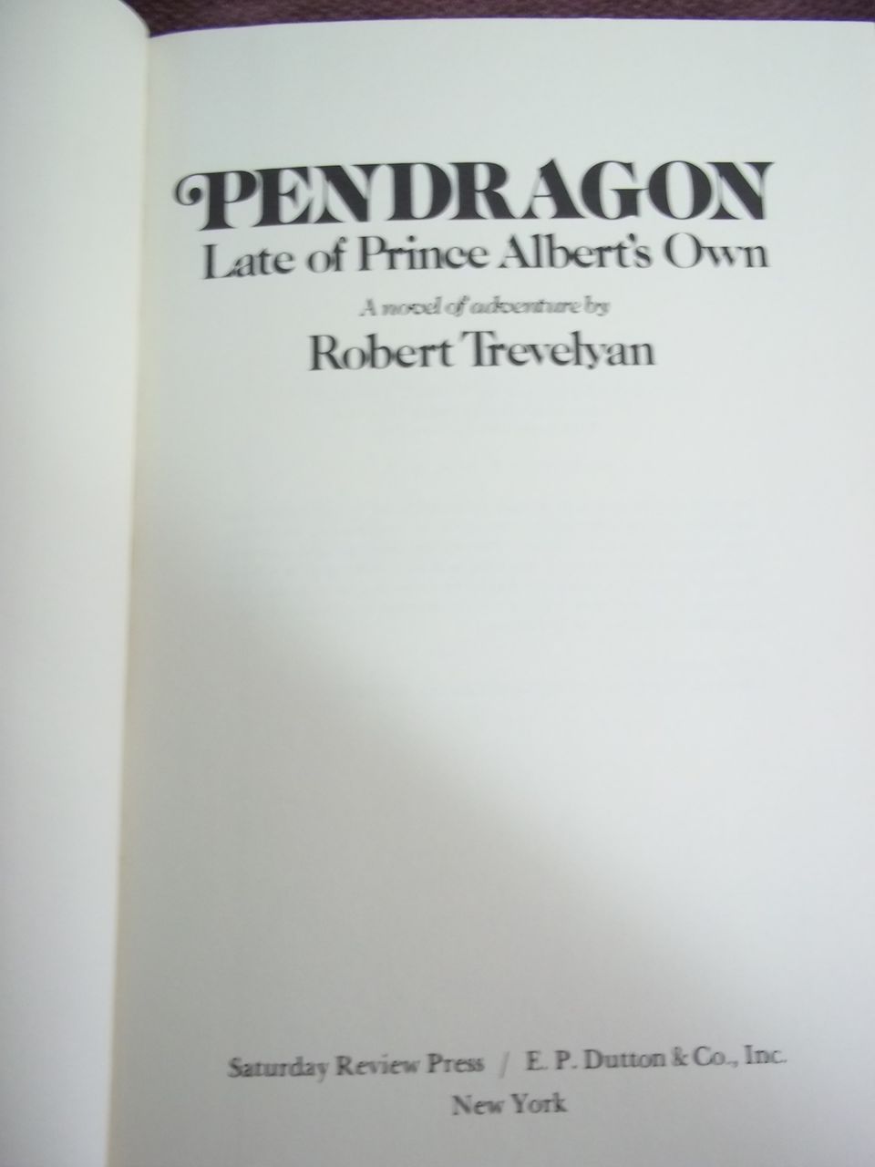 Pendragon: Late of Prince Albert's Own, Robert Trevelyan, Saturday Review Press, 1975 Pendragon: Late of Prince Albert's Own, Robert Trevelyan, Saturday Review Press, 1975