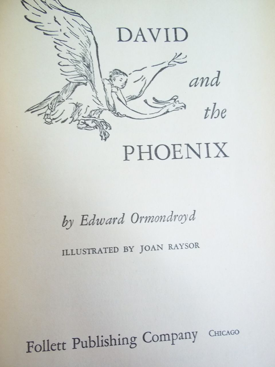 David and the Phoenix, Edward Ormondroyd, Follet Publishing Co. 1958: Weekly Reader Children's Book Club David and the Phoenix, Edward Ormondroyd, Follet Publishing Co. 1958: Weekly Reader Children's Book Club