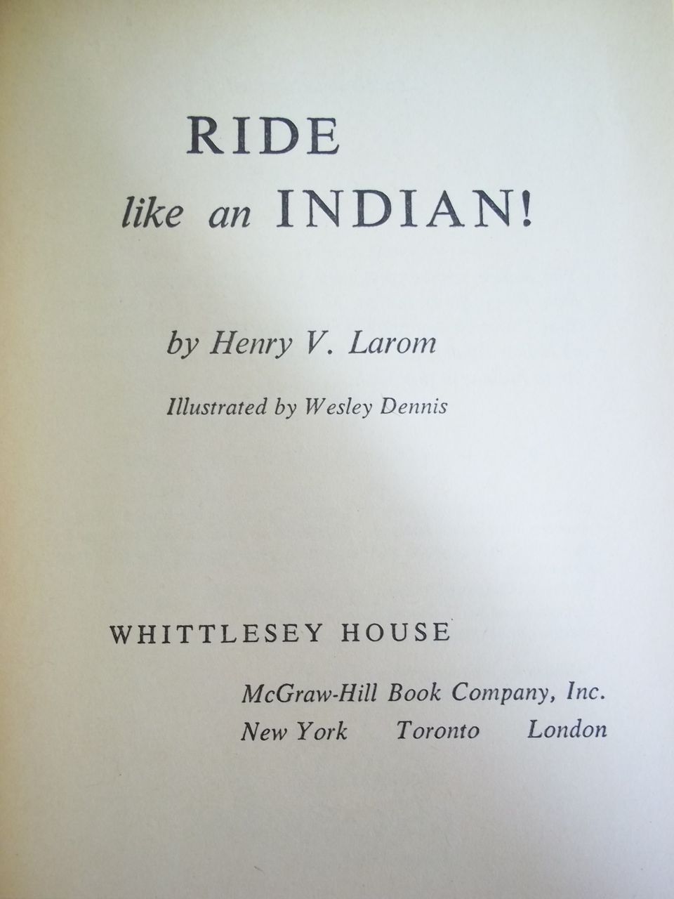 Ride Like an Indian!, Henry V. Larom, Whittlesey House 1958: Weekly Reader Children's Book Club Ride Like an Indian!, Henry V. Larom, Whittlesey House 1958: Weekly Reader Children's Book Club