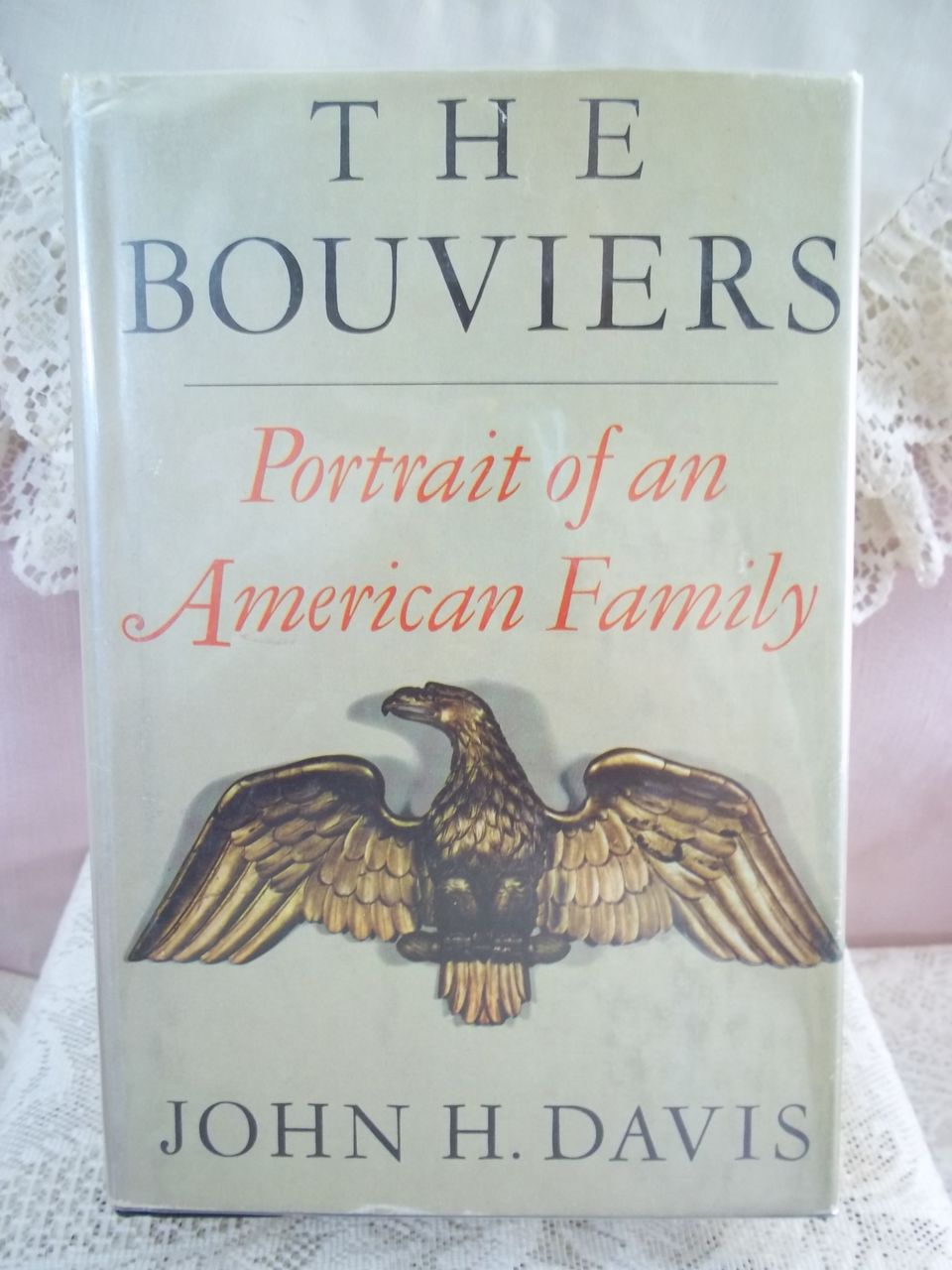 1st Edition, The Bouviers: Portrait of an American Family, John H. Davis, Farrar Straus & Giroux 1969 1st Edition, The Bouviers: Portrait of an American Family, John H. Davis, Farrar Straus & Giroux 1969