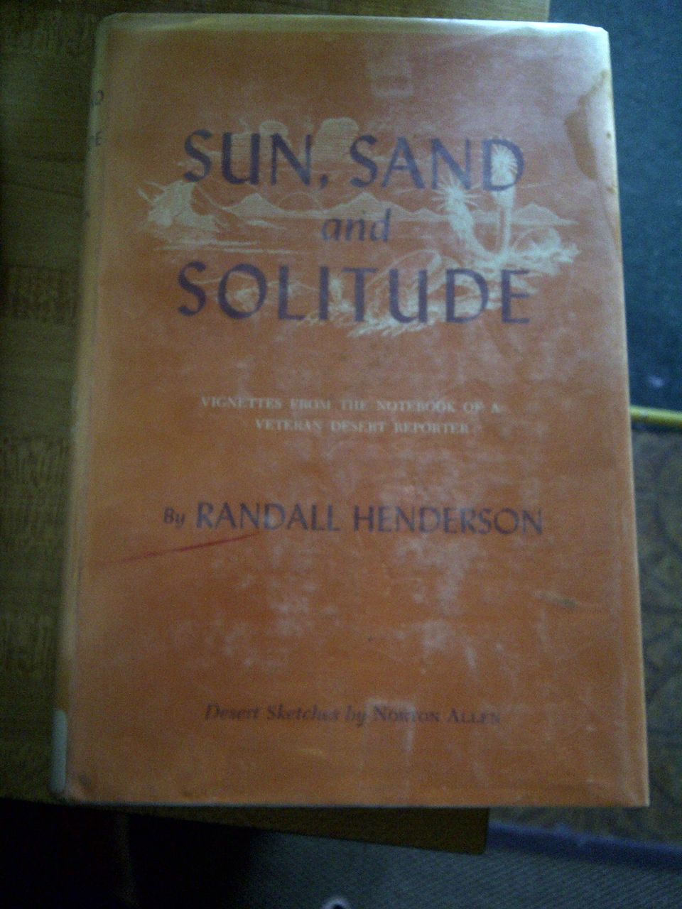 Sun, Sand and Solitude, Randall Henderson 1968 vignettes from the notebook of a veteran desert reporter Sun, Sand and Solitude, Randall Henderson 1968 vignettes from the notebook of a veteran desert reporter