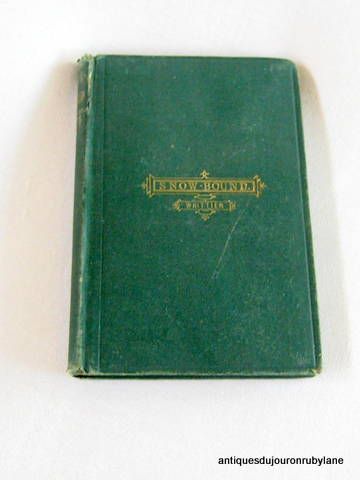 First Edition 'Snow Bound' by John Greenleaf Whittier 1866 Ticknor and Fields First Edition 'Snow Bound' by John Greenleaf Whittier 1866 Ticknor and Fields