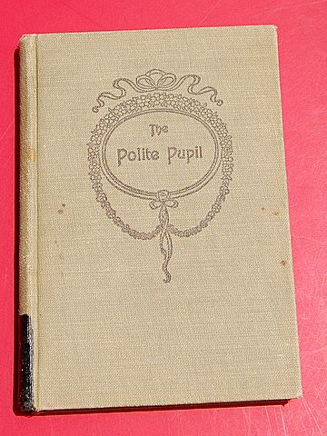 1911 The Polite Pupil For The Use Of Catholic Parochial & High Schools 1911 The Polite Pupil For The Use Of Catholic Parochial & High Schools