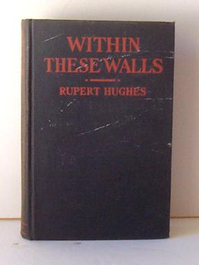 "Within These Walls" Rupert Hughes-1923 HC 1ST EDITION "Within These Walls" Rupert Hughes-1923 HC 1ST EDITION
