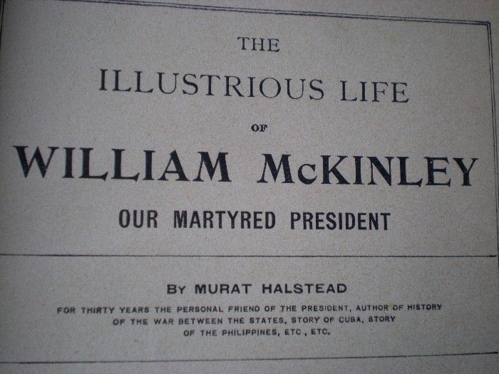 Illustrious Life of William McKinley - Our Martyred President by Murat Halstead Illustrious Life of William McKinley - Our Martyred President by Murat Halstead