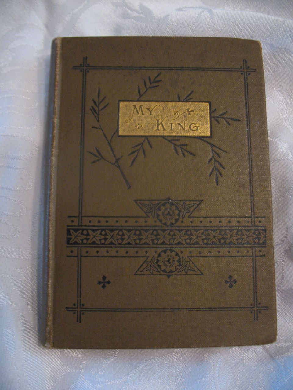 Religious Book Titled My King Circa 1876 Prayers Religious Book Titled My King Circa 1876 Prayers