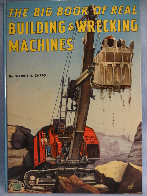 The Big Book of Real Building & Wrecking Machines, by George J. Zaffo The Big Book of Real Building & Wrecking Machines, by George J. Zaffo