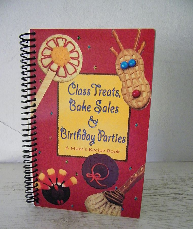 Class Treats, Bake Sales & Birthday Parties Cook Book 1st Edition Class Treats, Bake Sales & Birthday Parties Cook Book 1st Edition