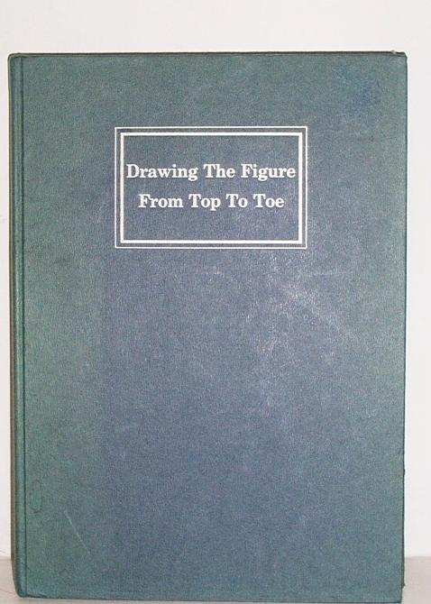 Drawing the Figure From Top to Toe 1966 1st Edition Drawing the Figure From Top to Toe 1966 1st Edition