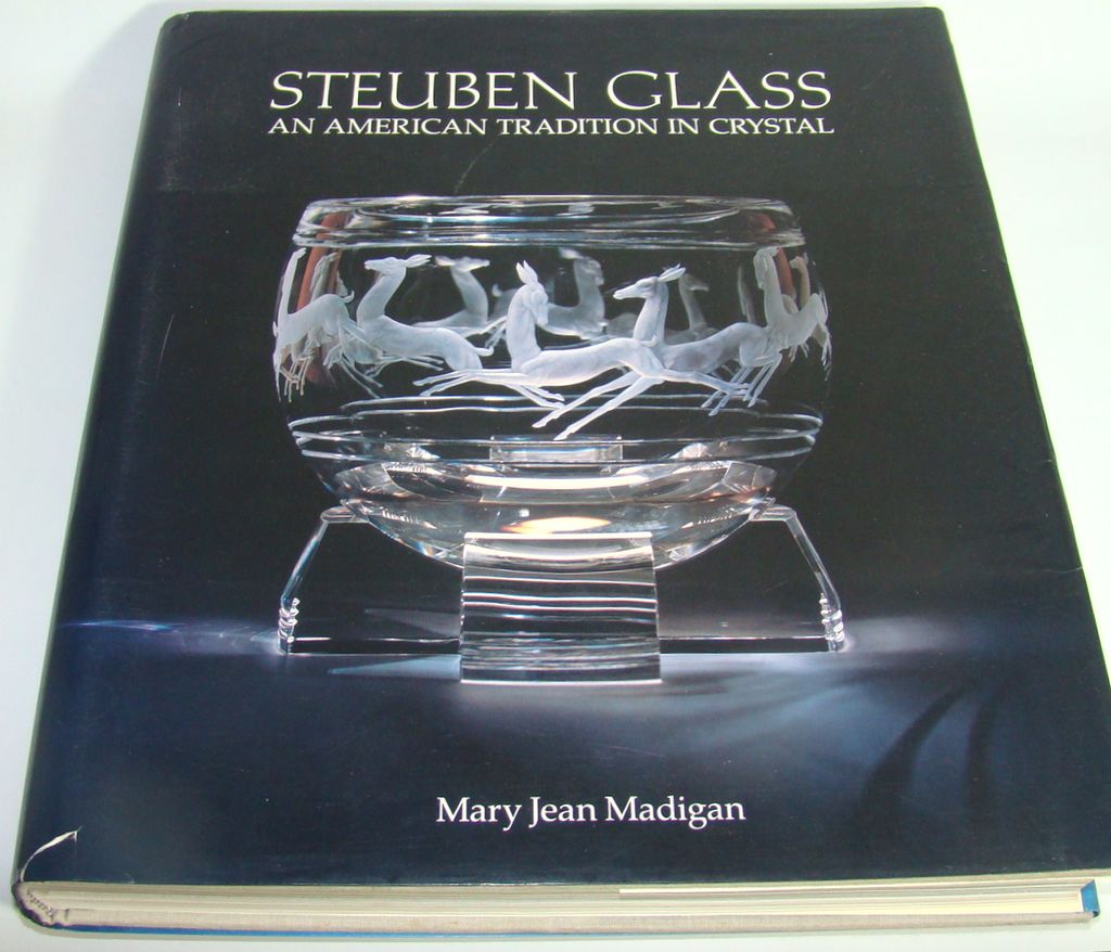 Steuben Glass – An American Tradition in Crystal, by Mary Jean Madigan, First Edition Steuben Glass – An American Tradition in Crystal, by Mary Jean Madigan, First Edition