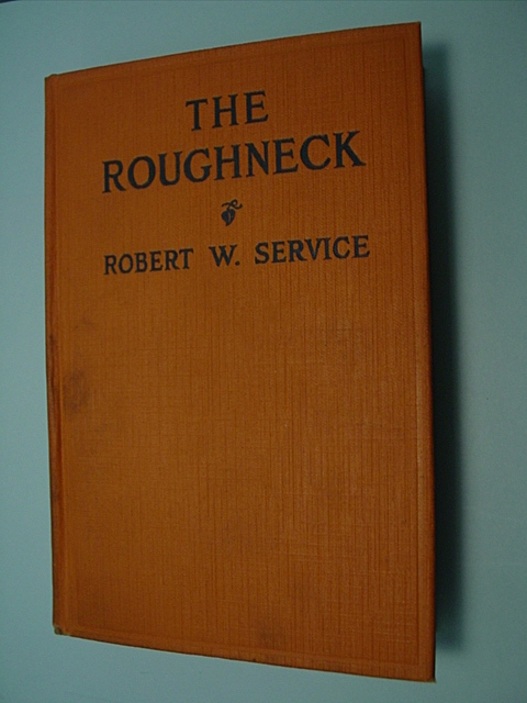 THE ROUGHNECK by Robert W. Service publisher Barse & Hopkins, 1924 THE ROUGHNECK by Robert W. Service publisher Barse & Hopkins, 1924