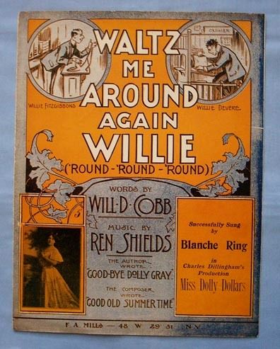 'Waltz Me Around Again Willie' From NY Musical Theatre Production 1906 'Waltz Me Around Again Willie' From NY Musical Theatre Production 1906