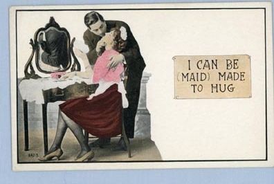 Postcard with a Pun – Maid / Made to Hug, Circa 1910 Postcard with a Pun – Maid / Made to Hug, Circa 1910