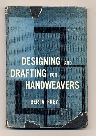 Designing and Drafting for Handweavers, by Berta Frey, First Printing Designing and Drafting for Handweavers, by Berta Frey, First Printing