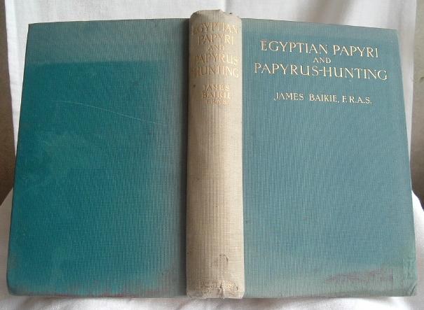 Egyptian Papyri and Papyrus-Hunting by James Baikie. 1st edition, 1925 Egyptian Papyri and Papyrus-Hunting by James Baikie. 1st edition, 1925