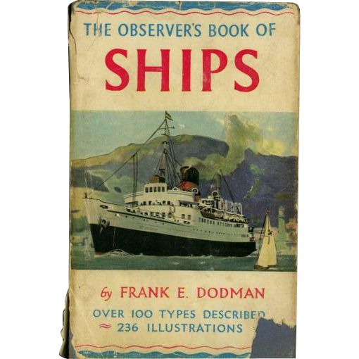 The Observer's Book of Ships by Frank E. Dodman. 1961 The Observer's Book of Ships by Frank E. Dodman. 1961