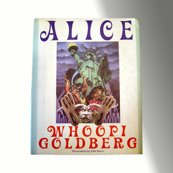 Alice - By Whoopi Goldberg Illustrated by John Rocco OUT OF PRINT Alice - By Whoopi Goldberg Illustrated by John Rocco OUT OF PRINT