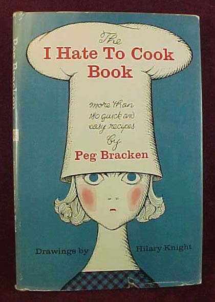 The I Hate To Cook Book by Peg Bracken, 1st Ed., 1960 The I Hate To Cook Book by Peg Bracken, 1st Ed., 1960