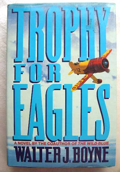 Trophy for Eagles by Walter J. Boyne - First Edition 1989 Trophy for Eagles by Walter J. Boyne - First Edition 1989